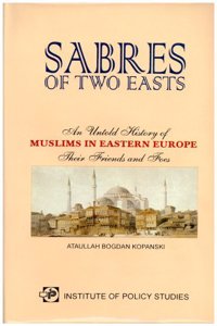 Sabres of Two Easts: An Untold History of Muslims in Eastern EuropeTheir Friends and Foes