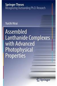 Assembled Lanthanide Complexes with Advanced Photophysical Properties