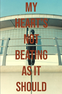 My Heart's Not Beating As It Should