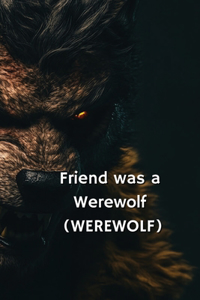 Friend was a Werewolf (WEREWOLF)
