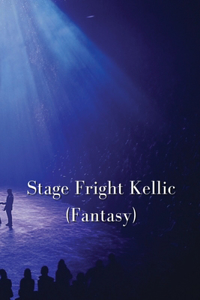 Stage Fright Kellic