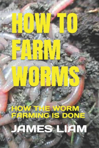 How to Farm Worms