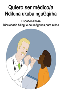 Español-Xhosa Quiero ser médico/a - Ndifuna ukuba nguGqirha Diccionario bilingüe de imágenes para niños