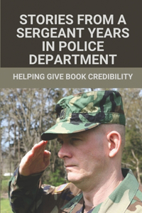 Stories From A Sergeant Years In Police Department