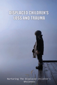 Displaced Children's Loss And Trauma