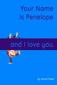 Your Name is Penelope and I Love You.