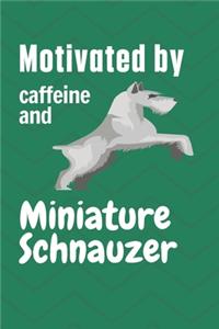 Motivated by caffeine and Miniature Schnauzer
