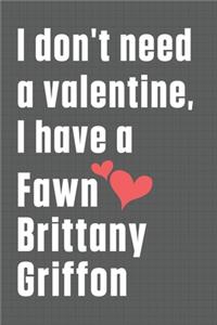 I don't need a valentine, I have a Fawn Brittany Griffon