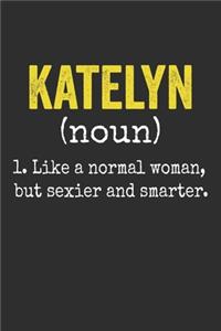 Katelyn Like a Normal Woman, but sexier and smarter Personalized Katelyn Name Gift Idea Notebook