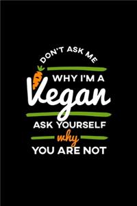 Don't Ask Me Why I'm a Vegan Journal