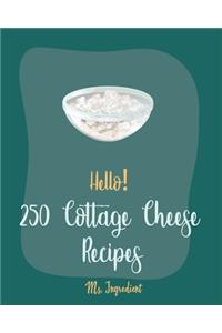 Hello! 250 Cottage Cheese Recipes