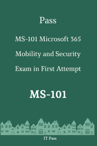 Pass MS-101 Microsoft 365 Mobility and Security Exam in First Attempt