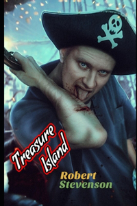 Treasure Island (Annotated) Unabridged Classic Edition Fiction, Fantasy, Action & Adventure Novel (A Pirate Story)