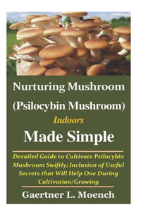 Nurturing Mushroom (Psilocybin Mushroom) Indoors Made Simple