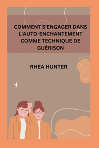 Comment s'Engager Dans l'Auto-Enchantement Comme Technique de Guérison