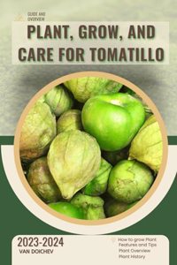 Plant, Grow, and Care For Tomatillo