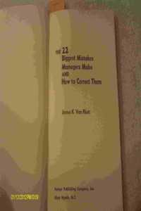 The 22 Biggest Mistakes Managers Make and How to Correct Them