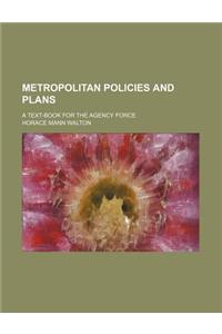 Metropolitan Policies and Plans; A Text-Book for the Agency Force
