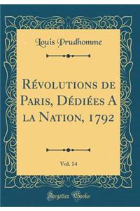 Révolutions de Paris, Dédiées A la Nation, 1792, Vol. 14 (Classic Reprint)