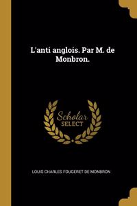 L'anti anglois. Par M. de Monbron.