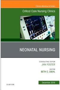 Neonatal Nursing, an Issue of Critical Care Nursing Clinics of North America