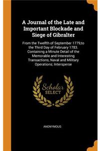 A Journal of the Late and Important Blockade and Siege of Gibralter