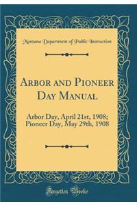 Arbor and Pioneer Day Manual: Arbor Day, April 21st, 1908; Pioneer Day, May 29th, 1908 (Classic Reprint)