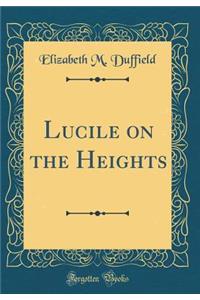 Lucile on the Heights (Classic Reprint)
