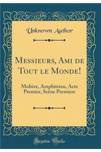 Messieurs, Ami de Tout le Monde!: Molière, Amphitrion, Acte Premier, Scêne Premiere (Classic Reprint)