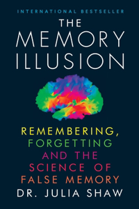 The Memory Illusion: Remembering, Forgetting and the Science of False Memory