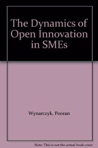 The Dynamics of Open Innovation in SMEs
