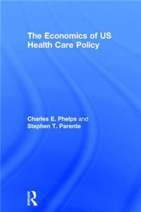 The Economics of US Health Care Policy