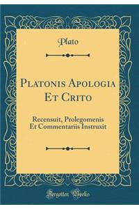 Platonis Apologia Et Crito: Recensuit, Prolegomenis Et Commentariis Instruxit (Classic Reprint)