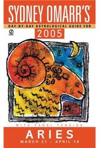 Sydney Omarr's Day By Day Astrological Guide 2005: Aries (Sydney Omarr's Day By Day Astrological Guide for Aries)