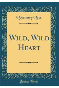 Wild, Wild Heart (Classic Reprint)