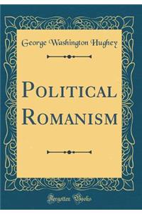 Political Romanism (Classic Reprint)