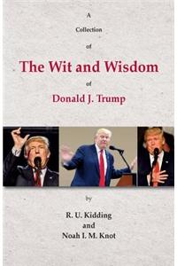 A Collection of The Wit and Wisdom of Donald J. Trump