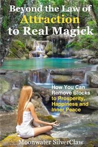 Beyond the Law of Attraction to Real Magic
