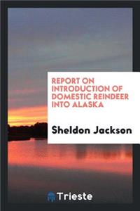 Report on Introduction of Domestic Reindeer Into Alaska