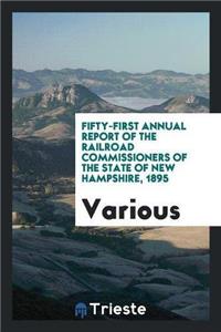 Fifty-First Annual Report of the Railroad Commissioners of the State of New Hampshire, 1895