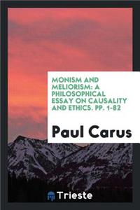 Monism and Meliorism: A Philosophical Essay on Causality and Ethics: A Philosophical Essay on Causality and Ethics