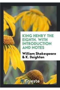 King Henry the Eighth. with Introduction and Notes