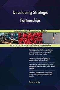 Developing Strategic Partnerships Complete Self-Assessment Guide