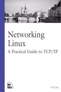 Networking Linux: A Practical Guide to TCP/IP (New Riders Professional Library)