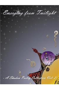 Emerging From Twilight-A Shadow Poetry Collection Vol 2