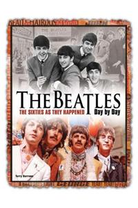 The Beatles Day by Day: The Sixties as They Happened