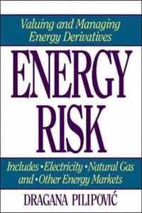 Energy Risk: Valuing and Managing Energy Derivatives