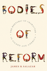 Bodies of Reform: The Rhetoric of Character in Gilded Age America