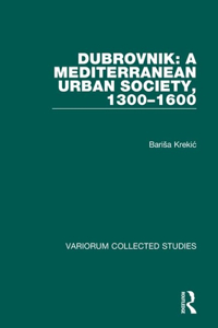 Dubrovnik: A Mediterranean Urban Society, 1300–1600