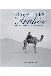 Travellers in Arabia: British Explorers in Saudi Arabia: British Explorers in Saudi Arabia